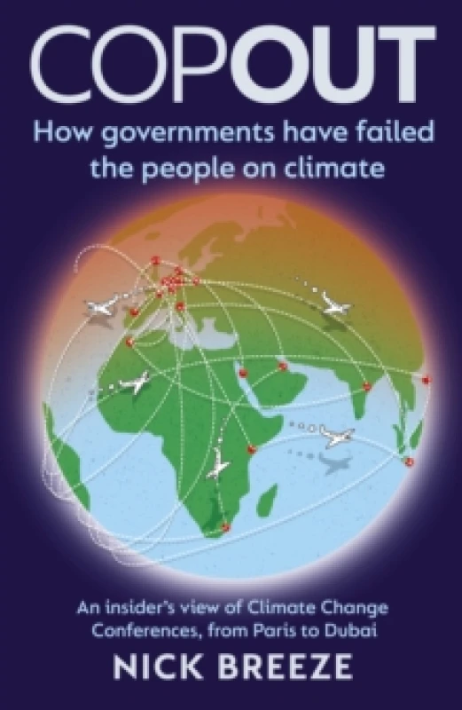 Image of COPOUT : How governments have failed the people on climate - An insider's view of Climate Change Conferences, from Paris to Dubai Paperback / softback