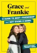 Image of grace and frankie a guide to best friendship and not giving a damn
