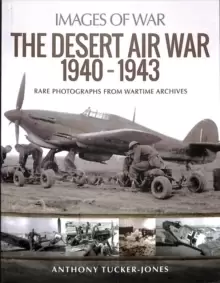 Image of The Desert Air War 1940-1943 : Rare Photographs from Wartime Archives