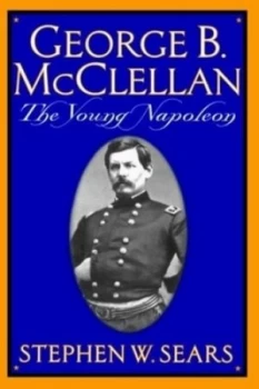 Image of George B McClellan by Stephen W. Sears