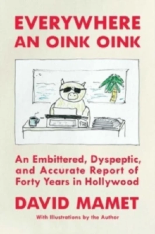 Image of Everywhere an Oink Oink : An Embittered, Dyspeptic, and Accurate Report of Forty Years in Hollywood Hardback
