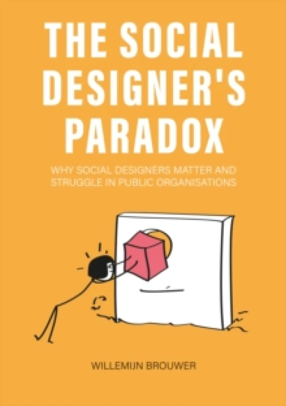 Image of The Social Designers Paradox : Why Social Designers Matter and Struggle in Public Organisations Paperback / softback