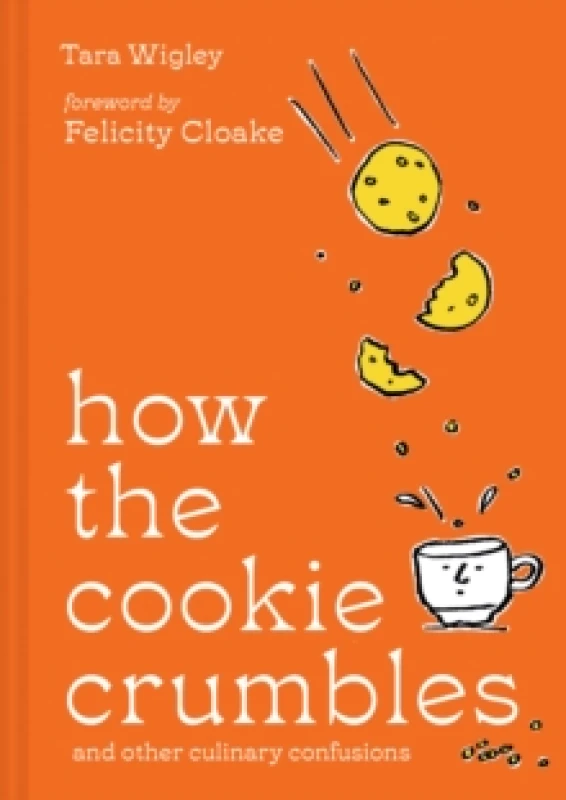 Image of How the Cookie Crumbles and Other Culinary Confusions. Hardback. By Tara Wigley Books