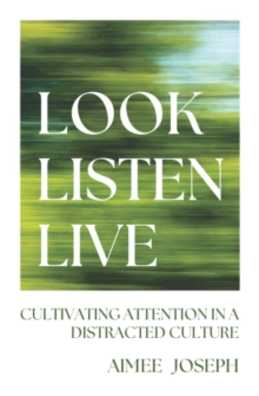 Image of Look, Listen, Live : Cultivating Attention in a Distracted Culture Paperback / softback