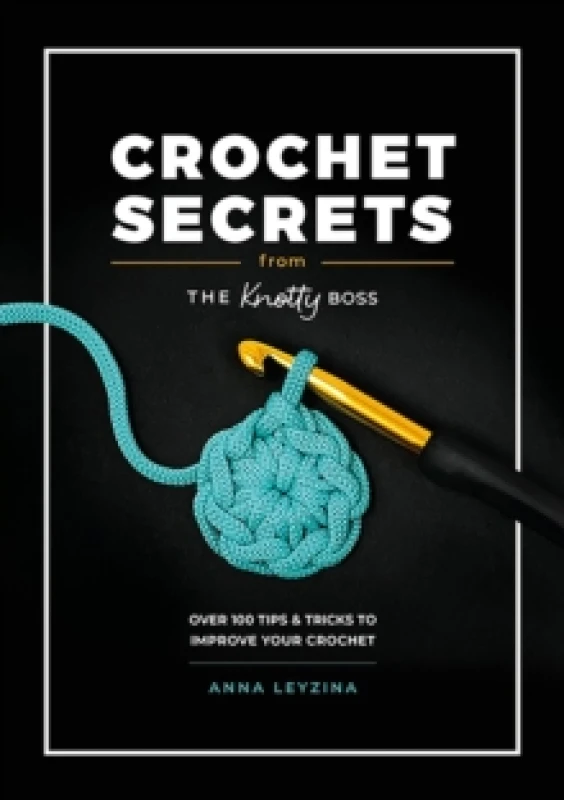 Image of Crochet Secrets from the Knotty Boss : Over 100 Tips & Tricks to Improve Your Crochet Paperback / softback