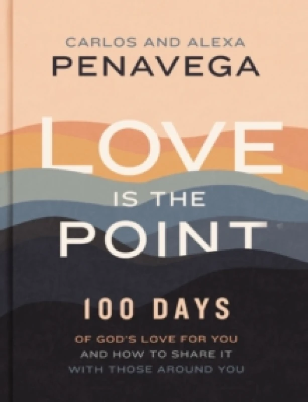 Image of Love Is the Point : 100 Days of Gods Love for You and How to Share It with Those Around You (A 100-Day Devotional) Hardback
