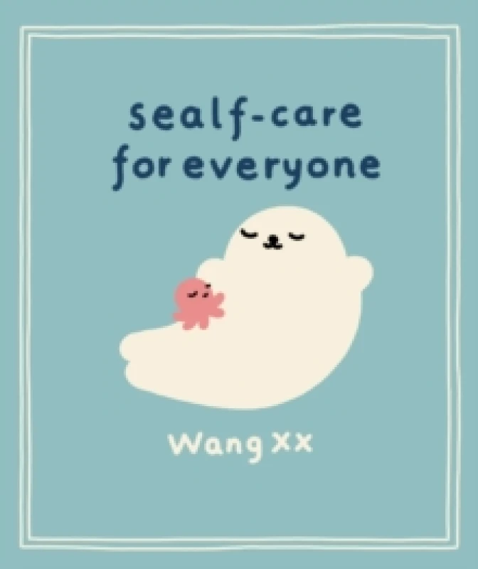 Image of Sealf-Care for Everyone : Lessons in life, rest and self-love from the Internets favourite seal Hardback
