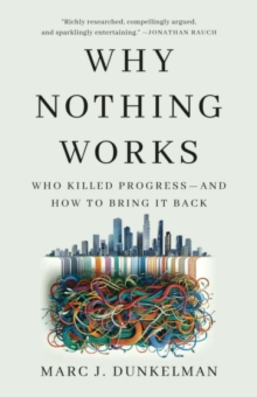 Image of Why Nothing Works : Who Killed Progressand How to Bring It Back Hardback