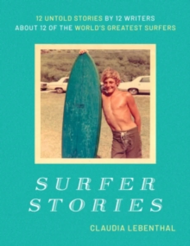 Image of Surfer Stories : 12 Untold Stories by 12 Writers about 12 of the World's Greatest Surfers Hardback