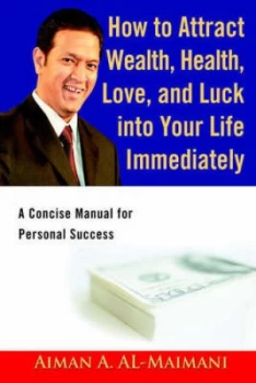Image of How to Attract Wealth Health Love and Luck into Your Life Immediately by Aiman a Al-Maimani Paperback