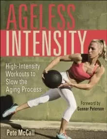Image of Ageless Intensity : High-Intensity Workouts to Slow the Aging Process