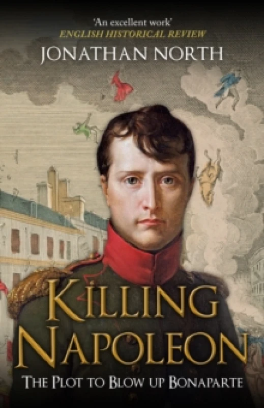 Image of Killing Napoleon : The Plot to Blow up Bonaparte Paperback / softback