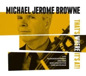 Image of Thats Where Its At by Michael Jerome Browne CD Album