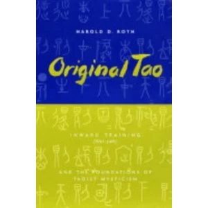 Image of Original Tao: Inward Training (Nei-yeh) and the Foundations of Taoist Mysticism by Harold Roth (Paperback, 2004)