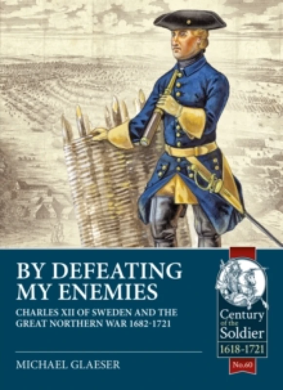 Image of By Defeating My Enemies : Charles XII of Sweden and the Great Northern War Paperback / softback