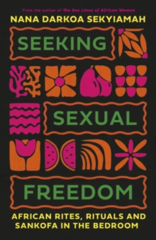 Image of Seeking Sexual Freedom : African Rites, Rituals and Sankofa in the Bedroom Hardback
