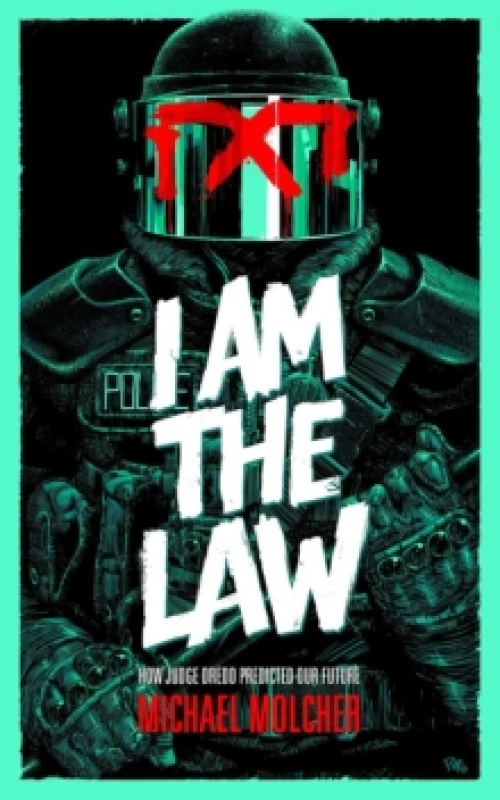 Image of I am the Law: How Judge Dredd Predicted Our Future Paperback / softback