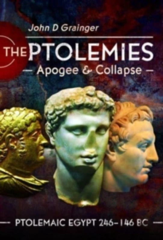 Image of The Ptolemies, Apogee and Collapse : Ptolemiac Egypt 246-146 BC Hardback