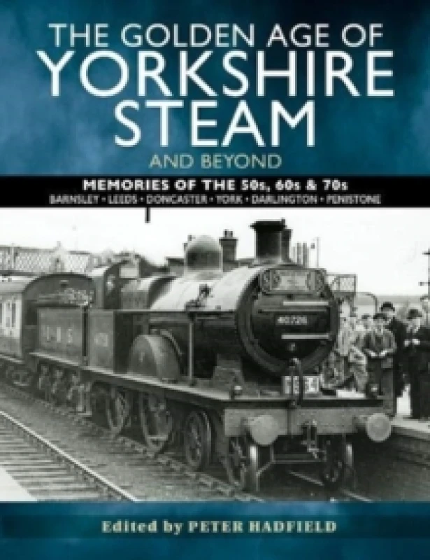 Image of The Golden Age of Yorkshire Steam and Beyond : Memories of the 50s, 60s & 70s Paperback / softback