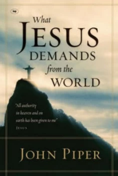 Image of What Jesus Demands from the World by John Piper Paperback
