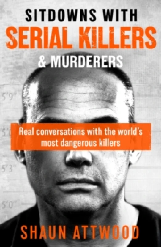 Image of Sitdowns with Serial Killers & Murderers : Real conversations with the worlds most dangerous killers Paperback / softback