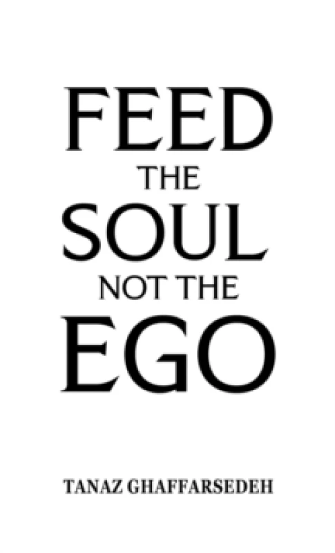 Image of Feed the Soul Not the Ego. Paperback. By Tanaz Ghaffarsedeh Books