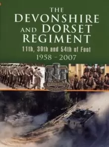 Image of The Devonshire and Dorset Regiment : 11th, 29th and 54th of Foot 1958 - 2007