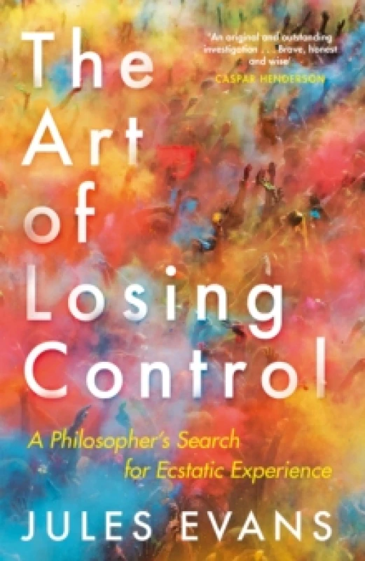 Image of The Art of Losing Control : A Philosopher's Search for Ecstatic Experience Paperback / softback