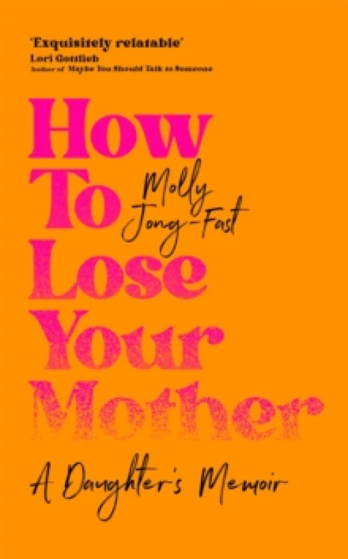 Image of How to Lose Your Mother. Hardback. By Molly JongFast Books