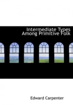 Image of Intermediate Types among Primitive Folk by Edward Carpenter Hardback