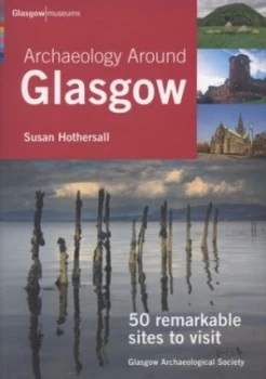 Image of Archaeology around Glasgow by Susan Hothersall and Ellen Mcadam and Glasgow Museums and Glasgow Archaeological Society Paperback