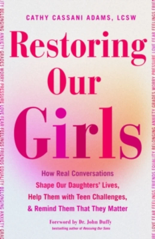 Image of Restoring Our Girls : How Real Conversations Shape Our Daughters' Lives, Help Them with Teen Challenges, and Remind Them That They Matter Paperback /