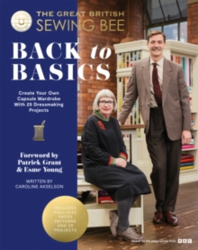 Image of The Great British Sewing Bee: Back to Basics : Create Your Own Capsule Wardrobe With 25 Dressmaking Projects Hardback
