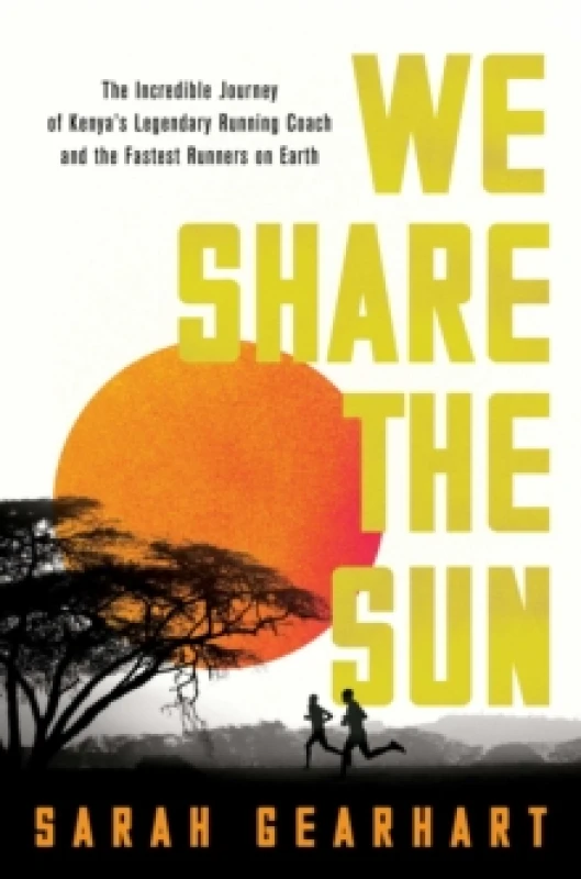 Image of We Share the Sun : The Incredible Journey of Kenya's Legendary Running Coach Patrick Sang and the Fastest Runners on Earth Hardback