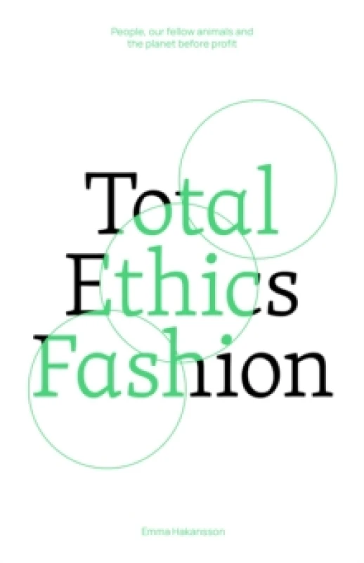 Image of Total Ethics Fashion : People, our fellow animals and the planet before profit Paperback / softback