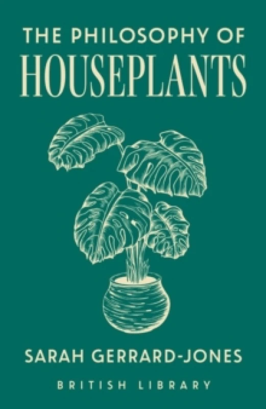 Image of The Philosophy of Houseplants : A Potted Overview of Your Indoor Flora Hardback