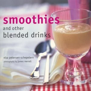Image of Smoothies and Other Blended Drinks by Elsa Petersen-Schepelern and James Merrell Paperback