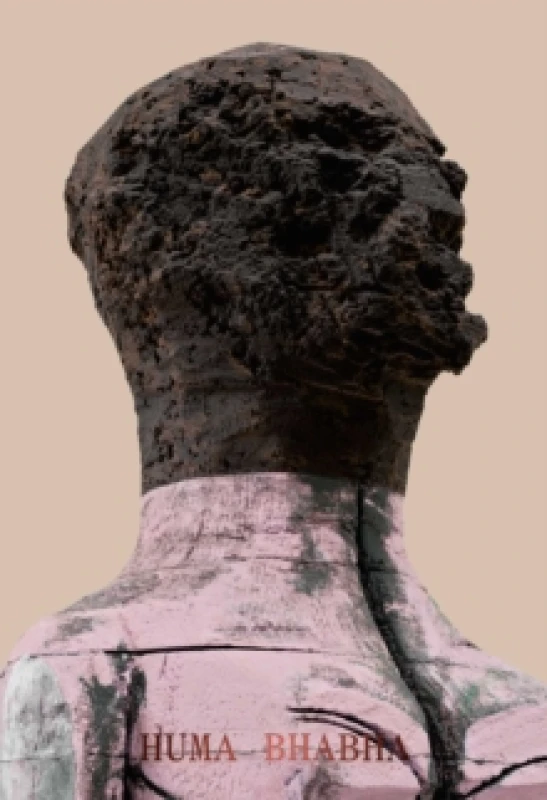 Image of Huma Bhabha: Welcome . . . to the one who came Hardback