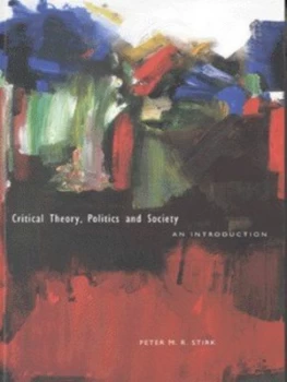 Image of Critical Theory Politics and Society by Peter M. R Stirk Paperback