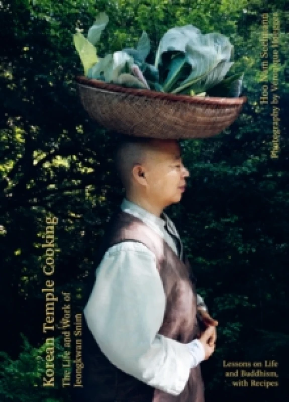 Image of Korean Temple Cooking : Lessons on Life and Buddhism, with Recipes, the Life and Work of Jeongkwan Snim Hardback