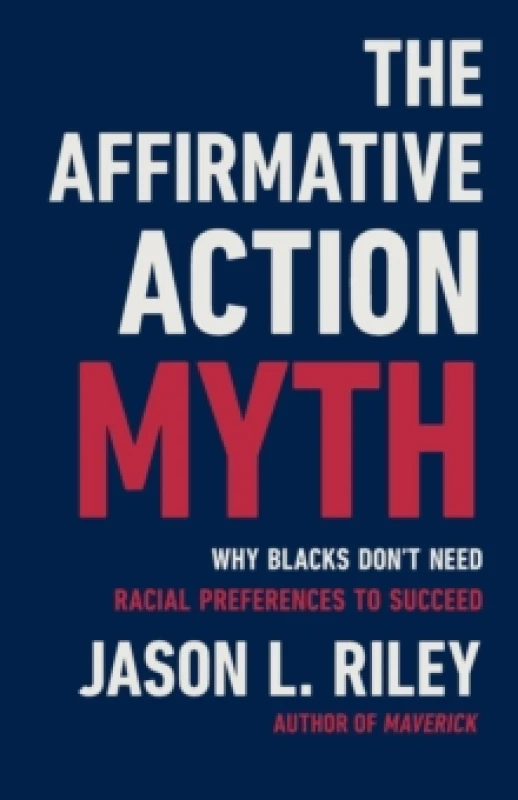 Image of The Affirmative Action Myth : Why Blacks Don't Need Racial Preferences to Succeed Hardback
