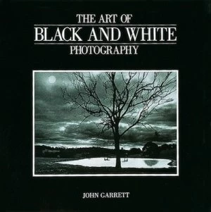 Image of The Art of Black and White Photography by John Garrett Paperback