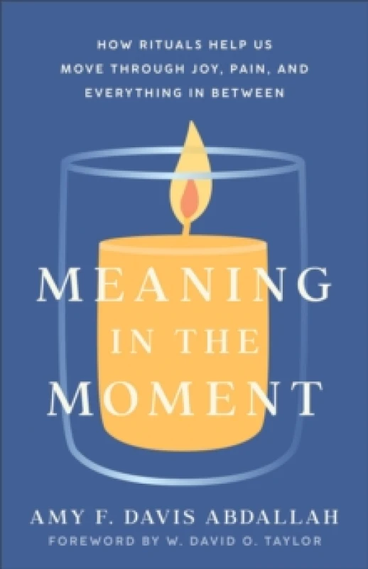 Image of Meaning in the Moment How Rituals Help Us Move through Joy, Pain, and Everything in Between Paperback / softback