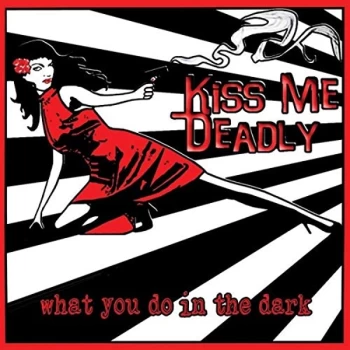 Image of Kiss Me Deadly - What You Do in the Dark CD