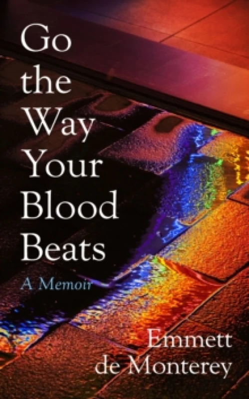 Image of Go the Way Your Blood Beats. Hardback. By Emmett de Monterey Books