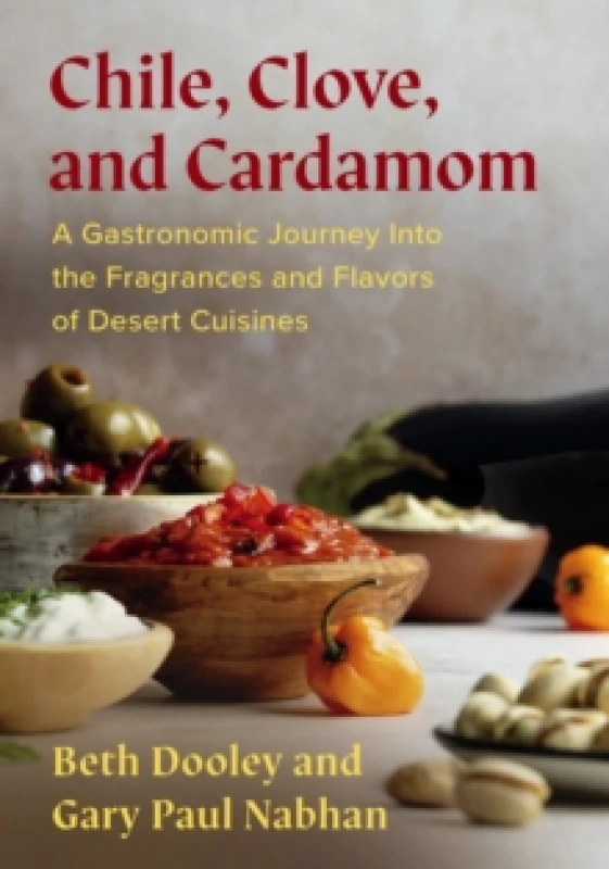 Image of Chile, Clove, and Cardamom : A Gastronomic Journey Into the Fragrances and Flavors of Desert Cuisines Paperback / softback