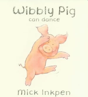 Image of Wibbly Pig Can Dance by Mick Inkpen Book