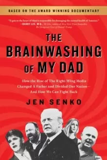 Image of The Brainwashing of My Dad : How the Rise of the Right-Wing Media Changed a Father and Divided Our Nation-And How We Can Fight Back