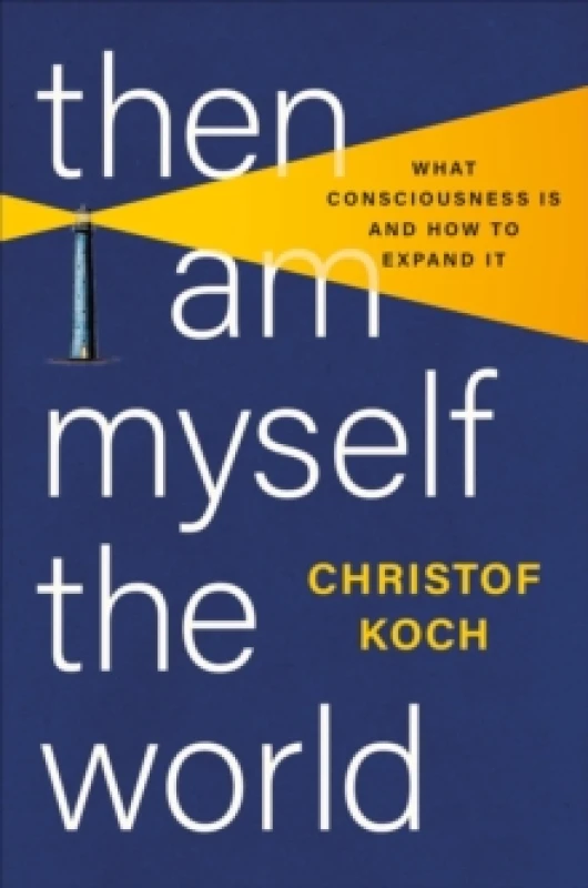 Image of Then I Am Myself the World : What Consciousness Is and How to Expand It Hardback