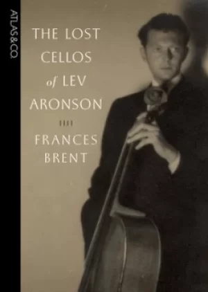 Image of The lost cellos of Lev Aronson by Frances Padorr Brent